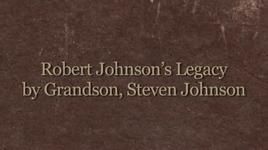 Ca nhạc Robert Johnson's Legacy By Grandson, Steven Johnson - Robert Johnson