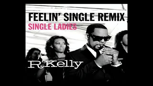 Feelin' Single Remix - Single Ladies - R. Kelly - NhacCuaTui
