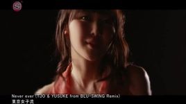 Xem MV Never Ever (TJO & Yusuke From Blu-Swing Remix) - Tokyo Girls' Style