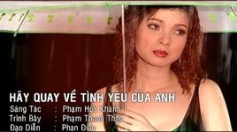 Xem MV Hãy Quay Về Tình Yêu Của Anh - Phạm Thanh Thảo