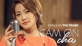 Xem MV Cảm Ơn Cha - Thu Trang