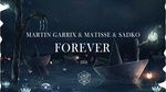 Ca nhạc Forever - Martin Garrix, Matisse & Sadko