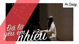MV Đã Lỡ Yêu Em Nhiều (Piano Cover) - An Coong