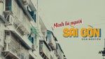 Tải nhạc hot Mình Là Người Sài Gòn nhanh nhất