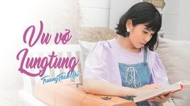 MV Vu Vơ Lung Tung - Trương Thảo Nhi