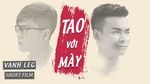 Xem MV Tao Với Mày (Phim Ngắn) - LEG