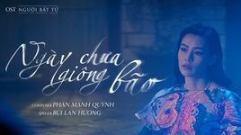 Xem MV Ngày Chưa Giông Bão (Người Bất Tử OST) - Bùi Lan Hương