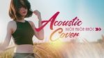 Tải nhạc hình hay Tuyển Tập Acoustic Cover Buồn Hay Nhất 2018 về máy