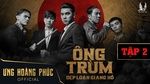 Xem MV Ông Trùm - Dẹp Loạn Giang Hồ (Tập 2) - Ưng Hoàng Phúc