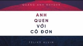 anh quen voi co don (feliks alvin) (lyric video) - rhyder