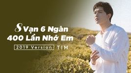 Ca nhạc 8 Vạn 6 Ngàn 400 Lần Nhớ Em (2019 Version) - Tim