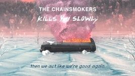 Xem MV Kills You Slowly (Lyric Video) - The Chainsmokers