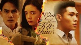 Xem MV Còn Lại Gì Sau Kết Thúc (Drama Version) - Hoàng Anh Duy