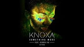 Xem MV Something More (Vip Mix) - Knoxa, Georgia Ku