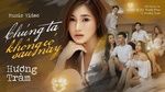 MV Chúng Ta Không Có Sau Này (Karaoke) - Hương Tràm