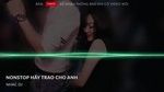 Ca nhạc Nonstop Vinahouse - Hãy Trao Cho Anh Remix Version 2, Lặng Lẽ Buông - V.A