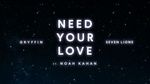 Xem MV Need Your Love (Lyric Video) - Gryffin, Seven Lions, Noah Kahan