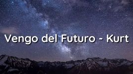 Xem MV Vengo Del Futuro - Kurt