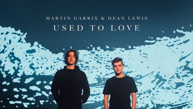 Used To Love  -  Martin Garrix, Dean Lewis