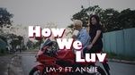 Xem MV How We Luv - LM-9, Annie | Ca Nhạc Mp4
