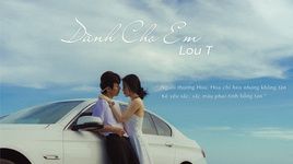 Xem MV Dành Cho Em (Prod. By CM1X) - Lou T