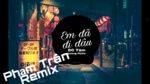 MV Em Đã Ở Đâu (Phạm Trân Remix) - DC Tâm