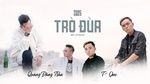 Trò Đùa (Rap Version) - Quang Đăng Trần, T-One | Video - Mp4