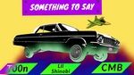 Ca nhạc Something To Say (Lyric Video) - T00n, Lil Shinobi, CMB