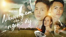 MV Nhường Em Cho Người Ấy - Vương Thiên Tuấn, Anh Hảo