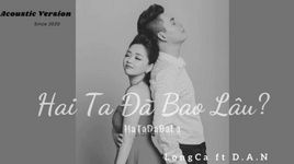 Xem MV Hai Ta Đã Bao Lâu (Acoustic Version 2020) (Lyric Video) - D.A.N, LongCa