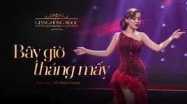 Bây Giờ Tháng Mấy - Giang Hồng Ngọc