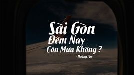 Xem MV Sài Gòn Đêm Nay Còn Mưa Không? (Lyric Video) - Hoàng An