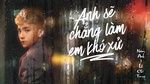 MV Anh Sẽ Chẳng Làm Em Khó Xử (Lyric Video) - Nam Anh, Lê Chí Trung