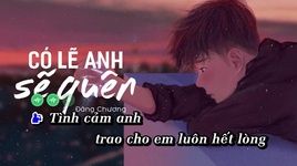 Xem MV Có Lẽ Anh Sẽ Quên (Karaoke) - Đăng Chương