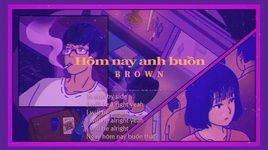 Hôm Nay Anh Buồn (Lyric Video) - Brown