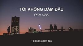 MV Tôi Không Dám Đâu (Lyric Video) - Bách Neul