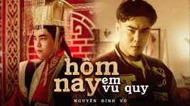 Xem MV Hôm Nay Em Vu Quy - Nguyễn Đình Vũ