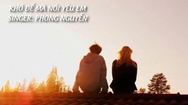 Xem MV Khó Để Mà Nói Yêu Em (Lyric Video) - Phong nguyễn
