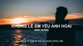 Tải nhạc Không Lẽ Em Yêu Anh Hoài (Lyric Video) - Anh Hưng