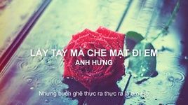 MV Lấy Tay Mà Che Mặt Đi (Lyric Video) - Anh Hưng