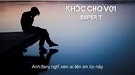 Ca nhạc Khóc Cho Vơi (Lyric Video) - Super T