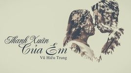 Xem MV Thanh Xuân Của Em - Vũ Hiếu Trung