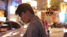 Xem MV Hai Ta Từng Yêu (Lyric Video) - Ngò Huy