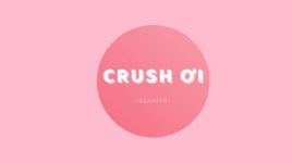 MV Crush Ơi (Lyric Video) - Ssahita