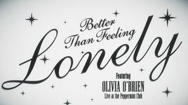 Ca nhạc Better Than Feeling Lonely - Olivia O'Brien