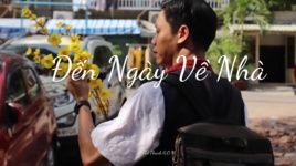 MV Đến Ngày Về Nhà - Thế Thanh G.O.N