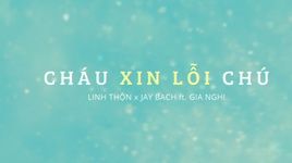 Cháu Xin Lỗi Chú (Lyric Video) - Linh Thộn, Gia Nghi