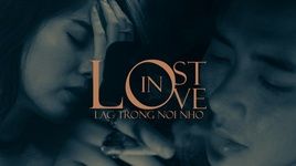 Xem MV Lost In Love (Lạc Trong Nỗi Nhớ) - Khánh Vũ KVD, Nhi Katy