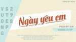MV Ngày Yêu Em (Lyric Video) - Vương Step