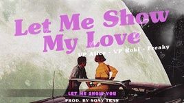 Xem MV Let Me Show My Love (Lyric Video) - Sony Tran, Freaky, VP Alice, VP Roki